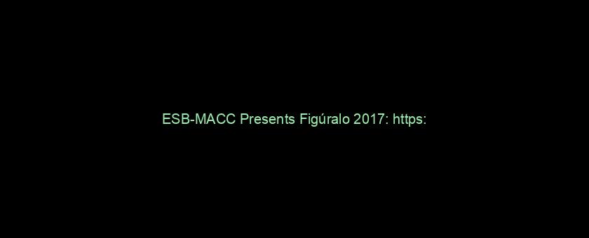 ESB-MACC Presents Figúralo 2017: https://t.co/9sczoKjEAy via @YouTube